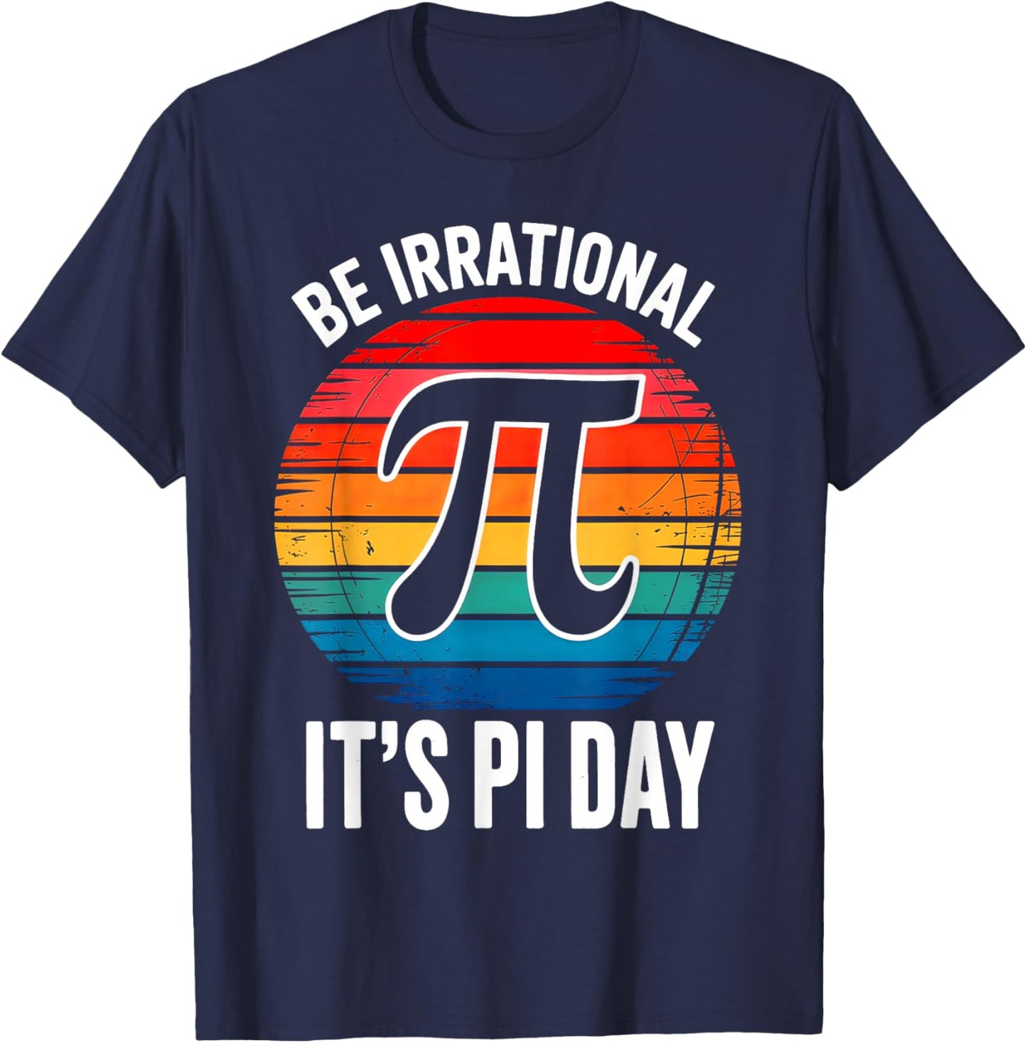 It's Pi Day Be Irrational T-Shirt - T-Shirt | Navy
