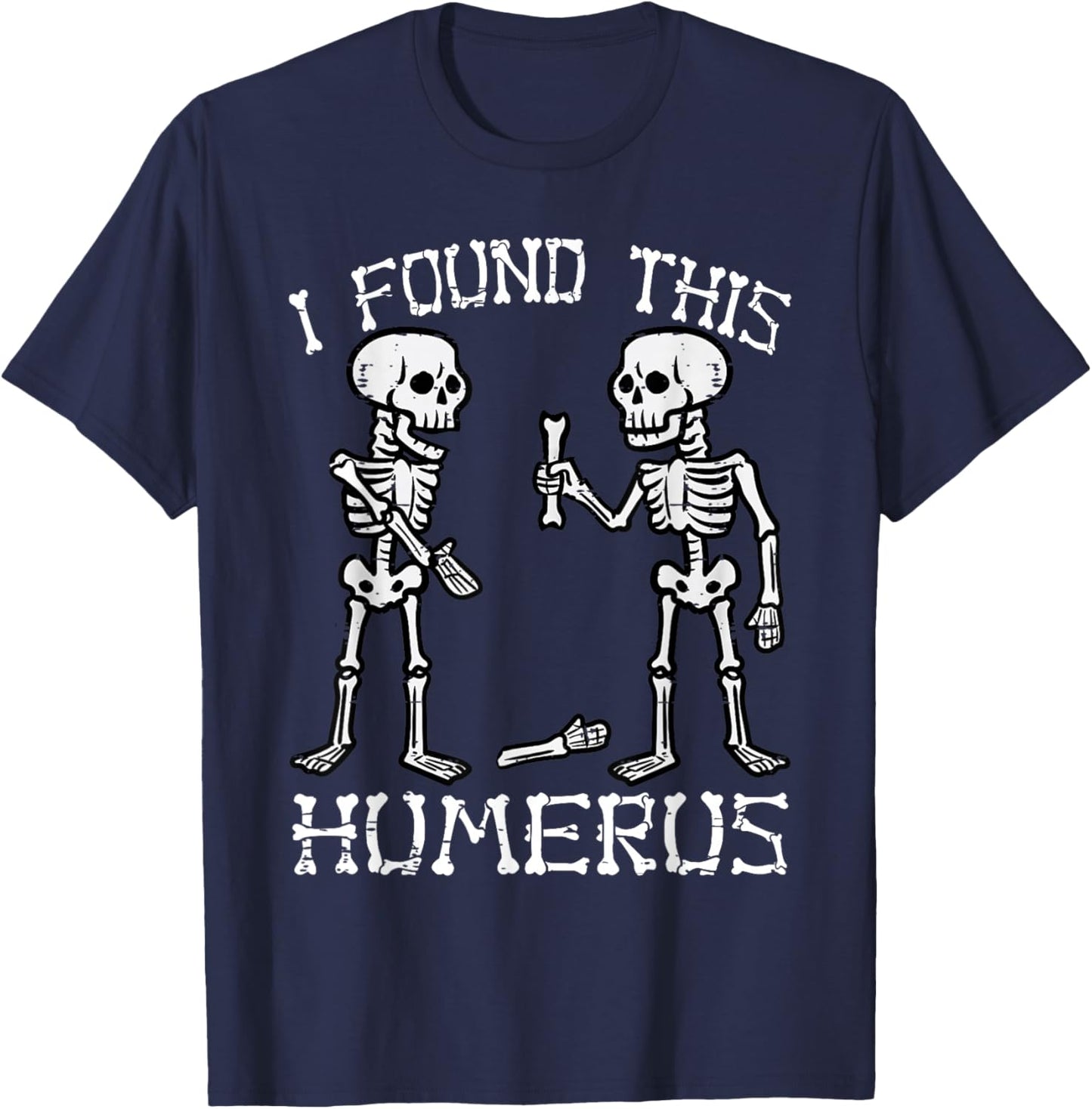 Funny Halloween Shirts Men Women Skeleton I Found Humerus T-Shirt - T-Shirt | Navy