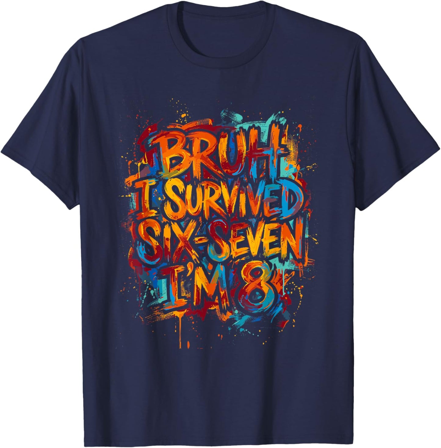 Bruh I Survived Six Seven I’m 8 Graffiti Style - Retro Art T-Shirt - T-Shirt | Navy