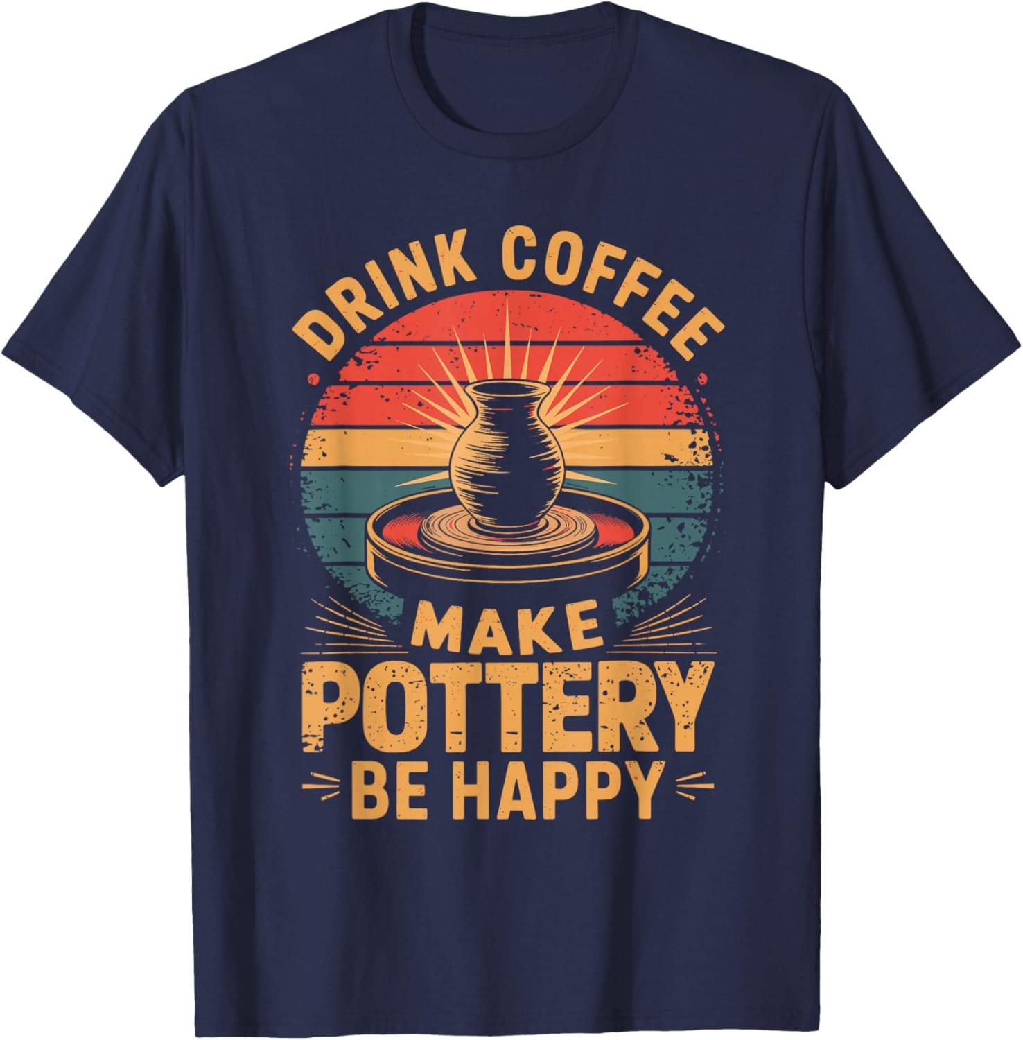 Drink Coffee Make Pottery Be Happy T-Shirt - T-Shirt | Navy