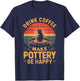 Drink Coffee Make Pottery Be Happy T-Shirt - T-Shirt | Navy