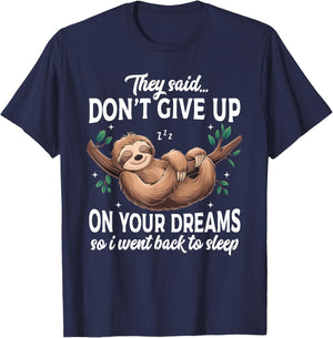 They Said Don't Give Up On Your Dreams Lazy Sleeping Sloth T-Shirt - T-Shirt | Navy