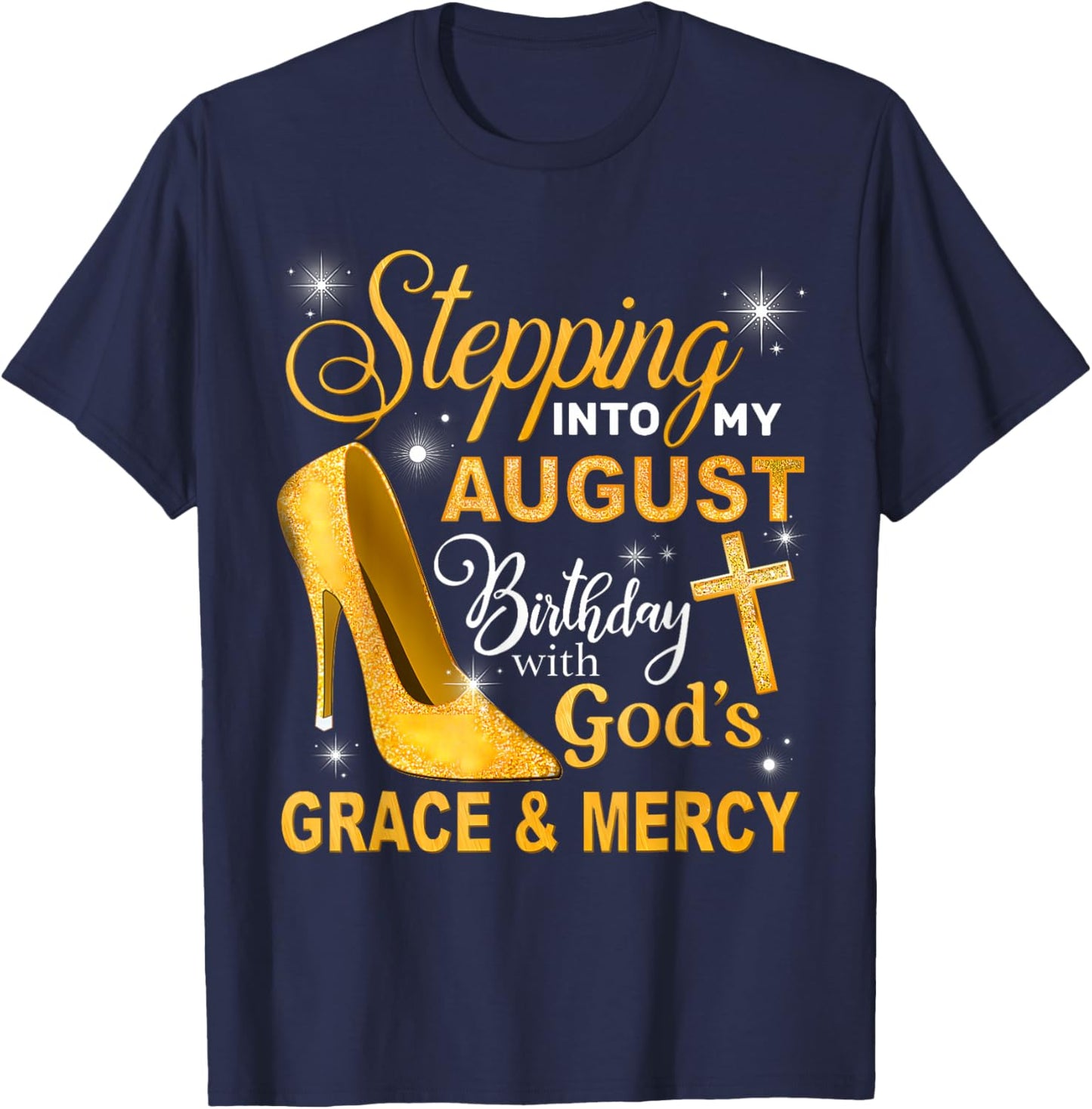 Stepping Into My August Birthday With Gods Grace And Mercy T-Shirt - T-Shirt | Navy
