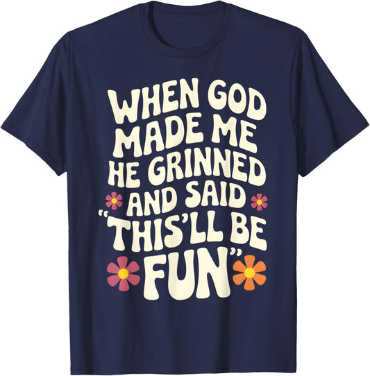 When God Made Me He Grinned and Said Sarcastic Funny Saying T-Shirt - T-Shirt | Navy