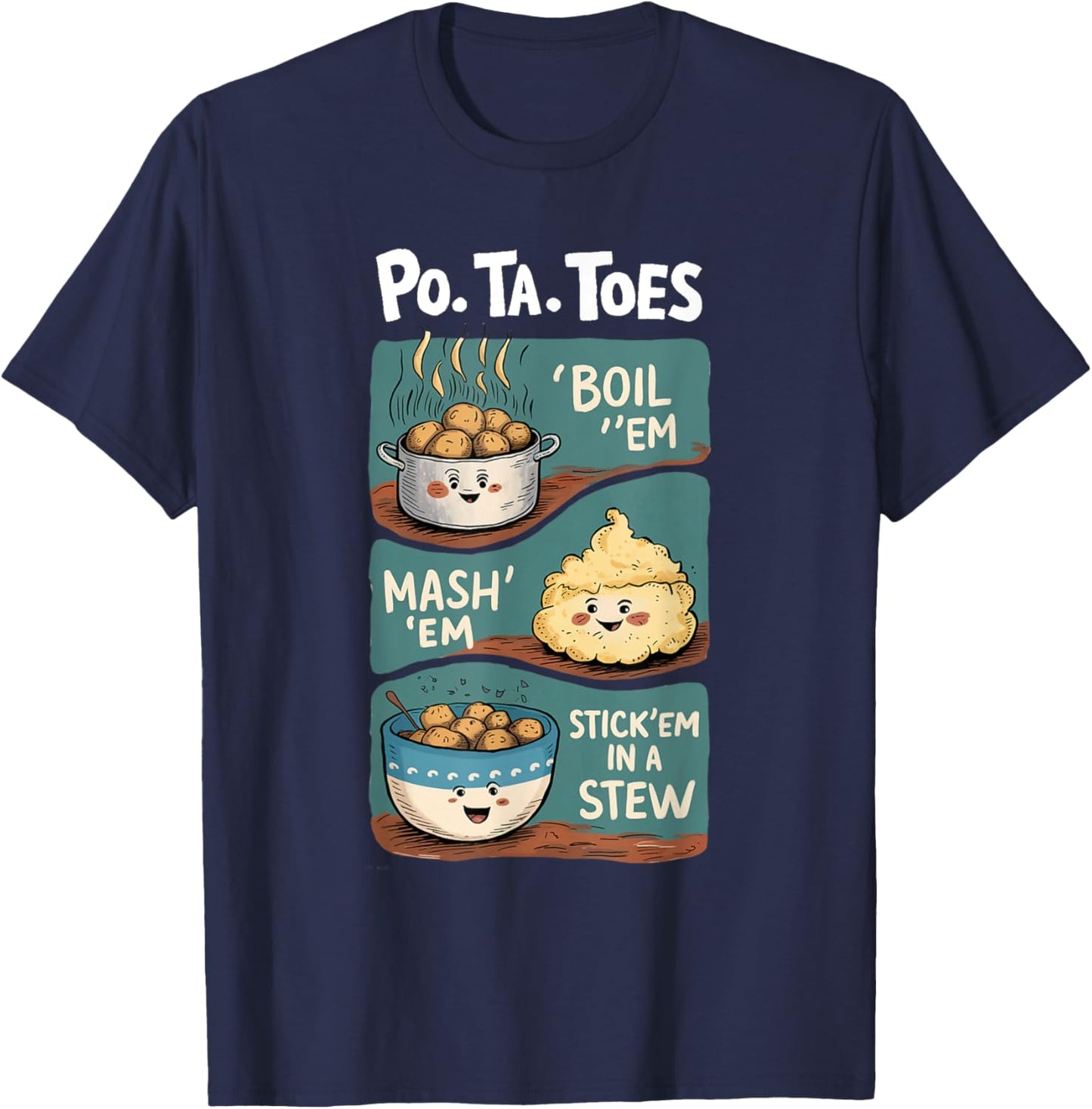 Taters Po-ta-toes Boil Em Mash Em Stick Em In A Stew T-Shirt - T-Shirt | Navy