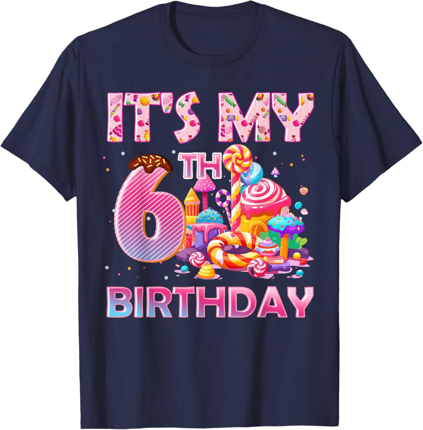 It’s My 6th Birthday Sweet Candy 6 Years Old T-Shirt - T-Shirt | Navy