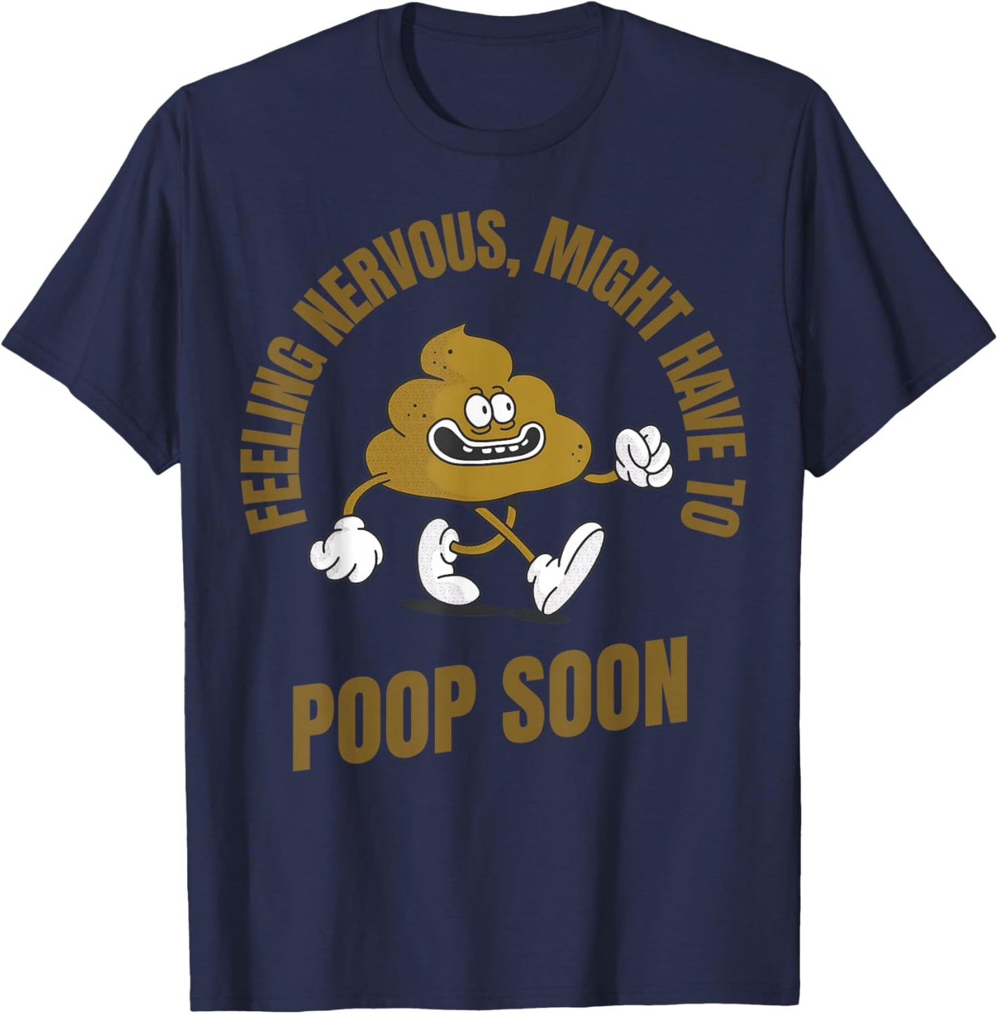 Feeling Nervous Might Have To Poop Soon Funny Adult Humor T-Shirt - T-Shirt | Navy