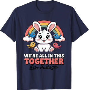 We're All in This Together Like Hostages Humor for T-Shirt - T-Shirt | Navy