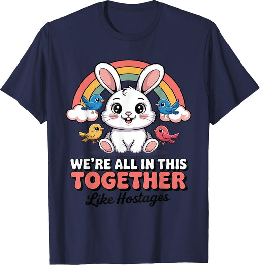 We're All in This Together Like Hostages Humor for T-Shirt - T-Shirt | Navy