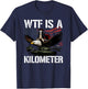 Wtf is a Kilometer T-Shirt - T-Shirt | Navy