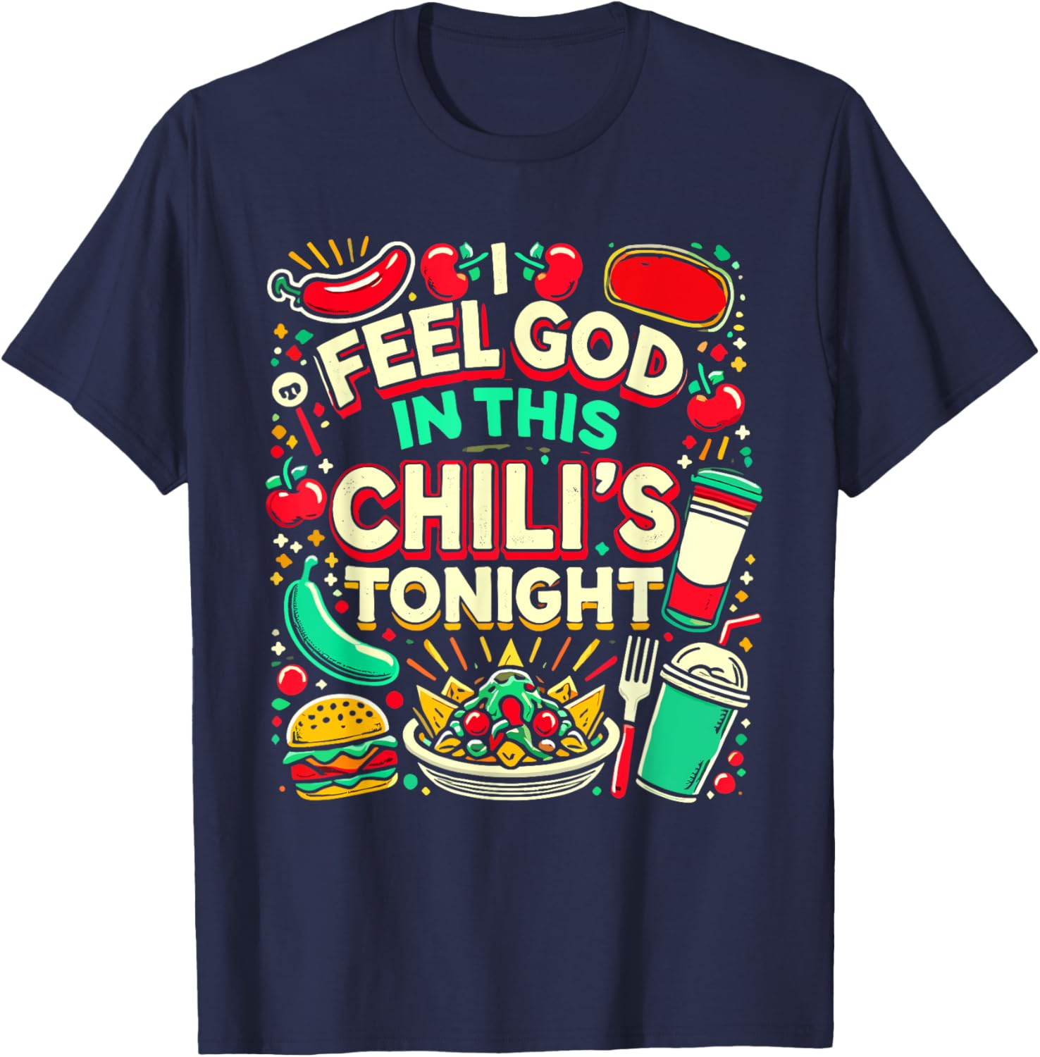 I Feel God In This Chili s Tonight. T-Shirt - T-Shirt | Navy