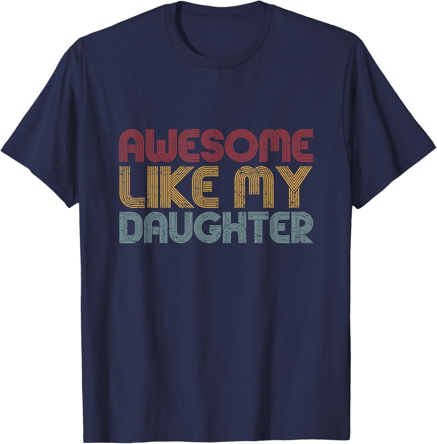Awesome Like My Daughter Gifts Men Funny Vintage Fathers Day T-Shirt - T-Shirt | Navy