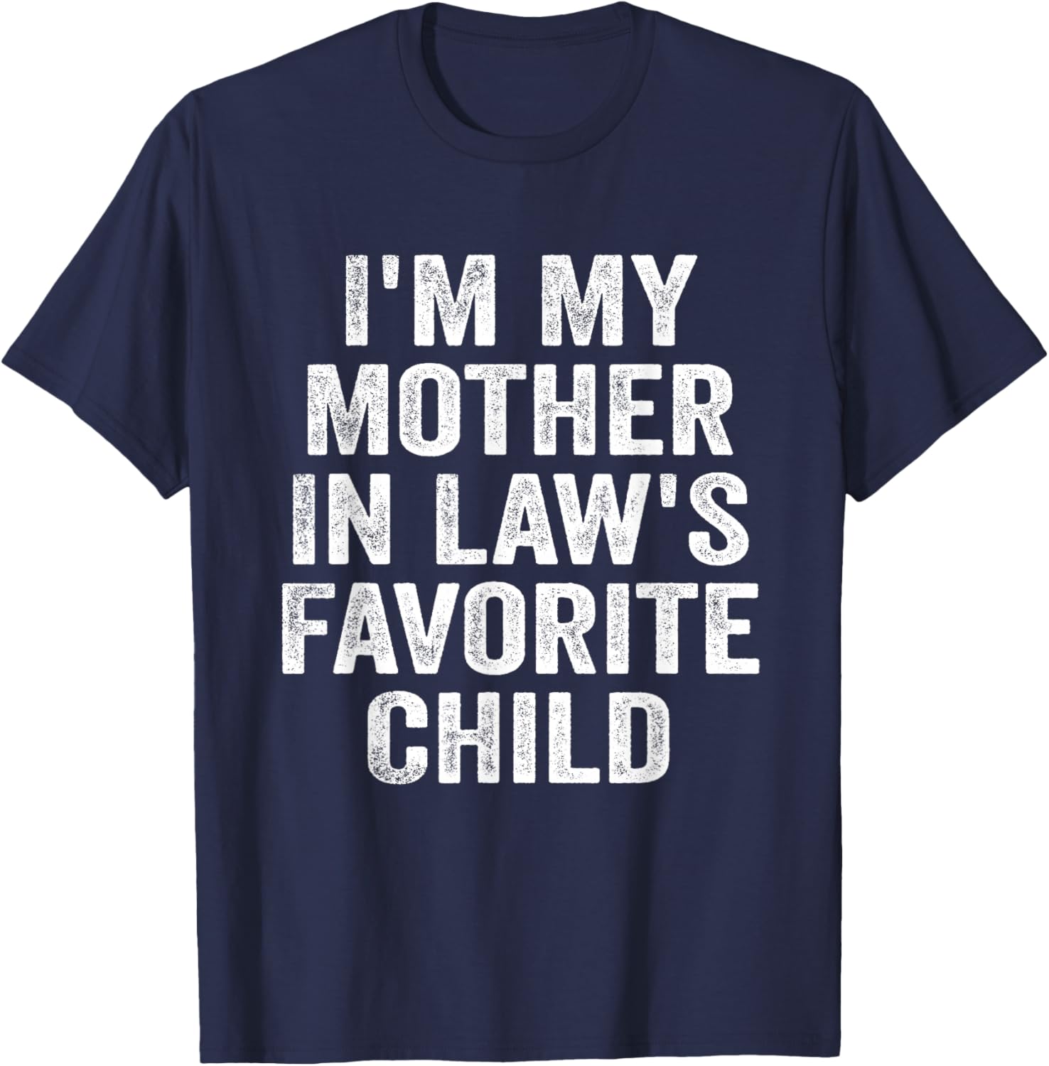 I'm My Mother in Law's Favorite Child Funny Family Parent T-Shirt - T-Shirt | Navy