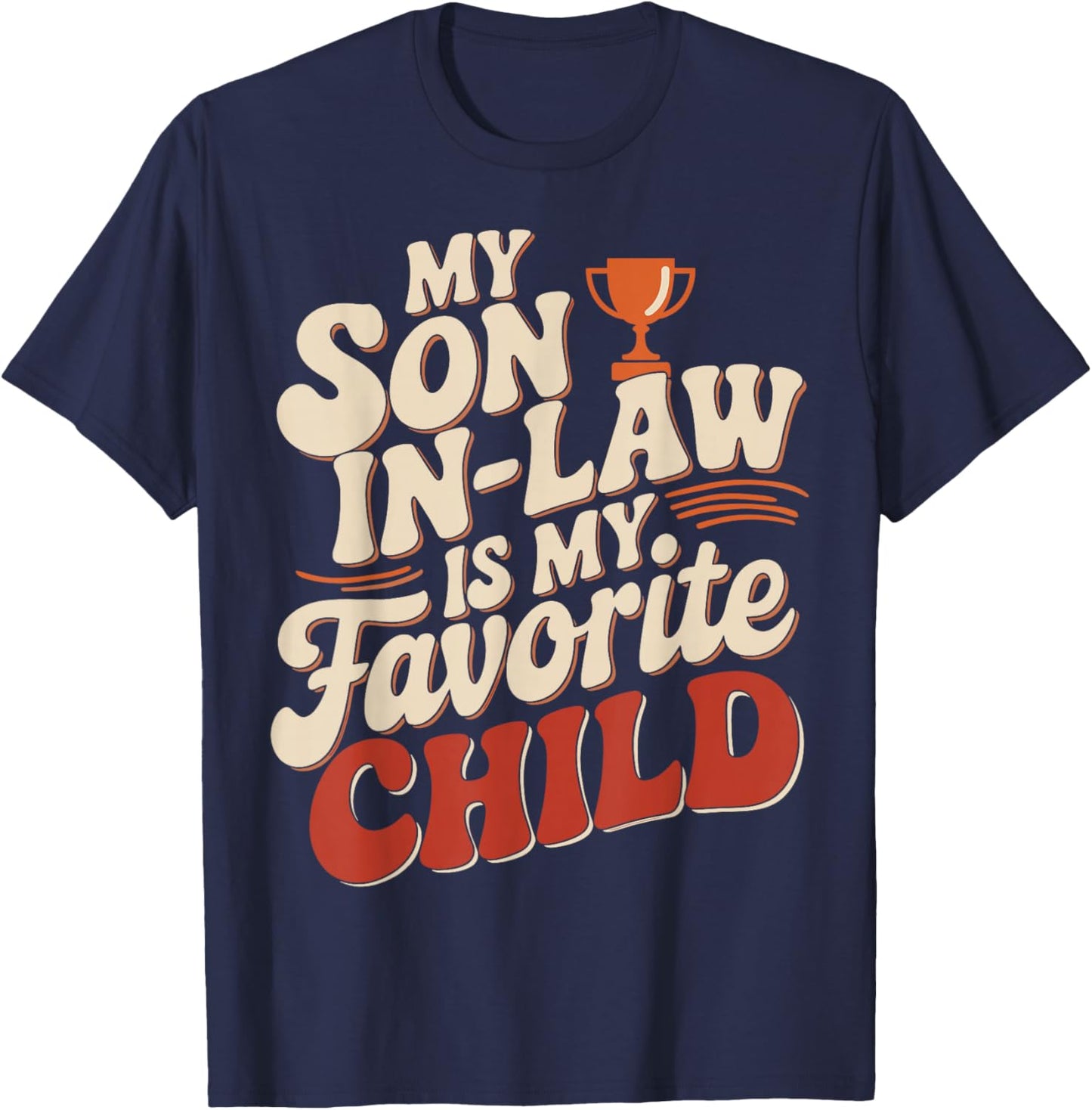 My Son In Law Is My Favorite Child Design T-Shirt - T-Shirt | Navy