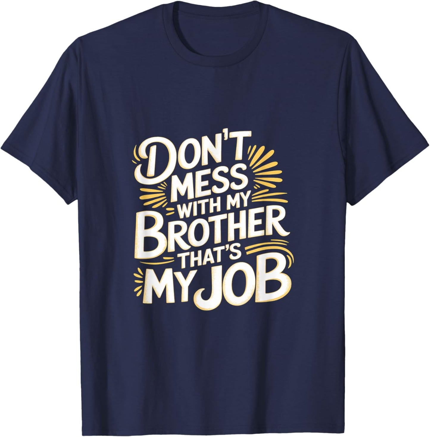 Don't Mess With My Brother That's My Job Sibling Bond T-Shirt - T-Shirt | Navy