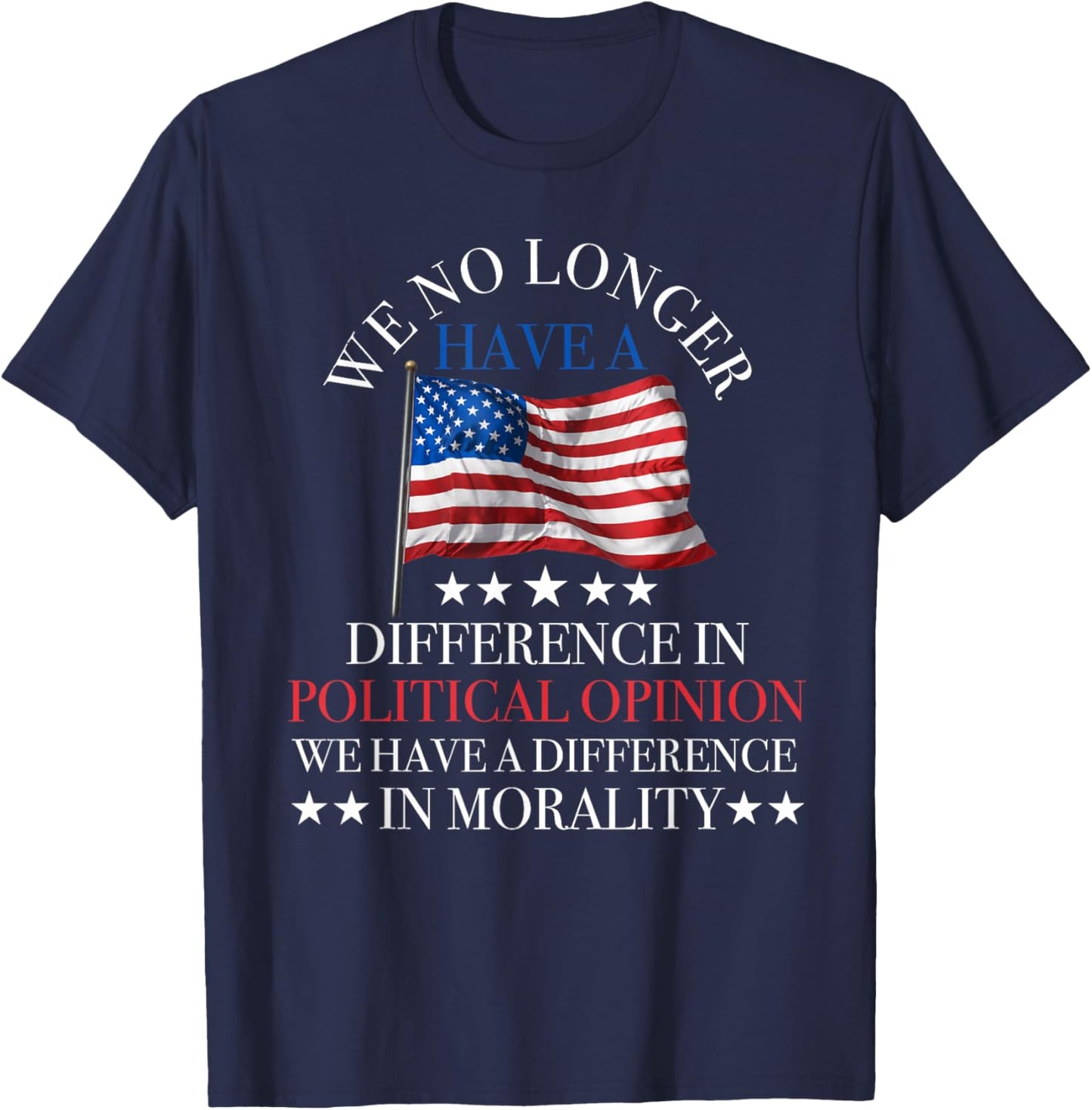 we no Longer Have a Difference in Political Opinion Politics T-Shirt - T-Shirt | Navy