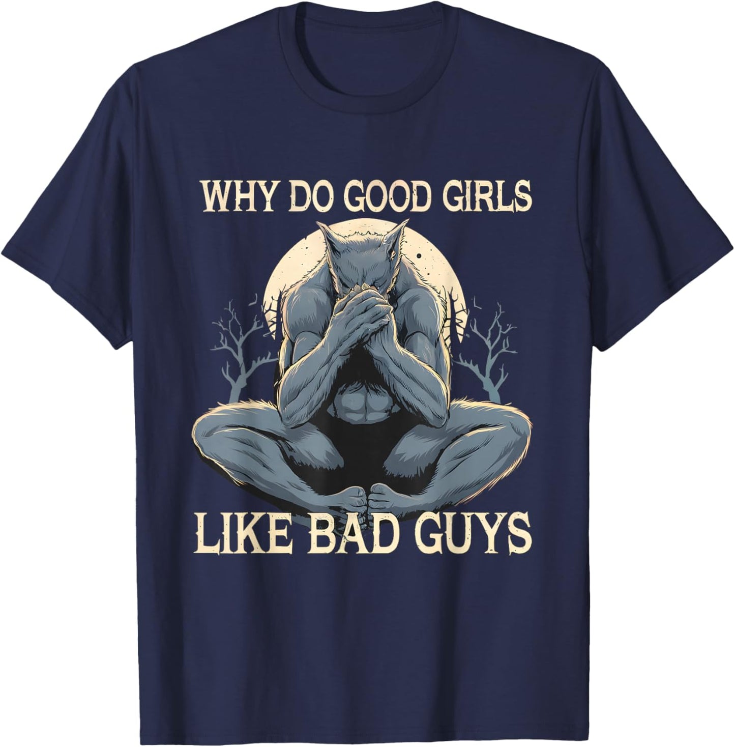 Why Do Good Girls Like Bad Guys Cringe Werewolf Wolf Meme T-Shirt - T-Shirt | Navy