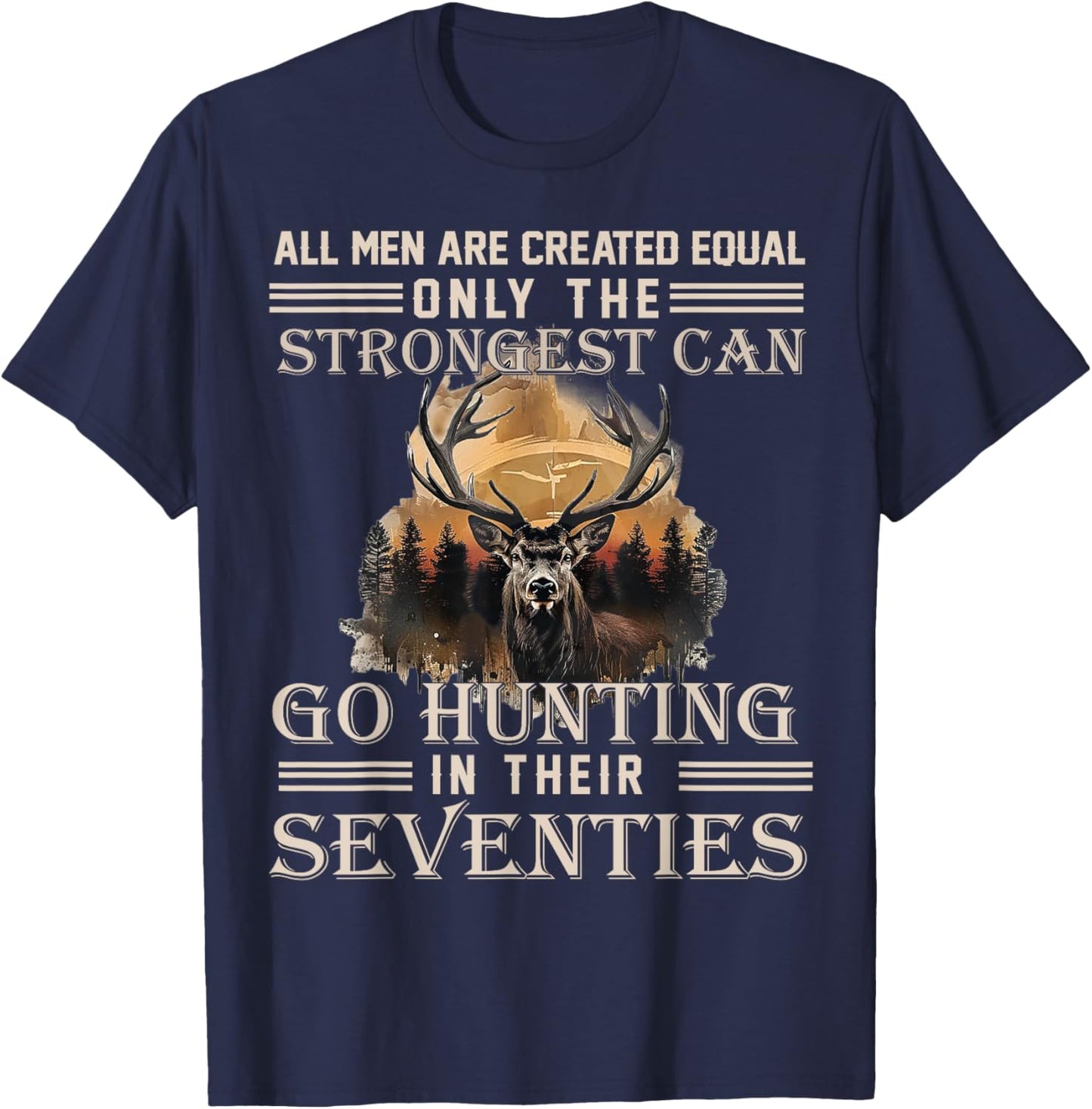 Only The Best Can Still Go Hunting in Their Seventies T-Shirt - T-Shirt | Navy