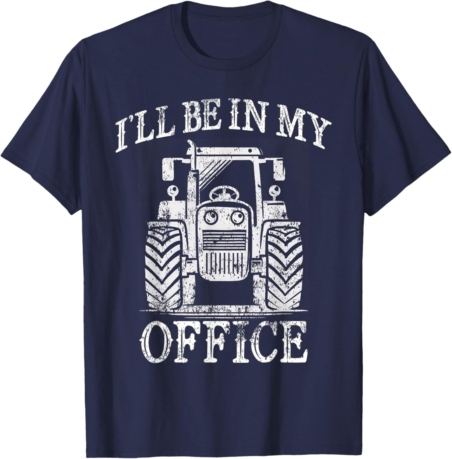 Funny Farming Farm Tractor I'll Be In My Office Humor T-Shirt - T-Shirt | Navy