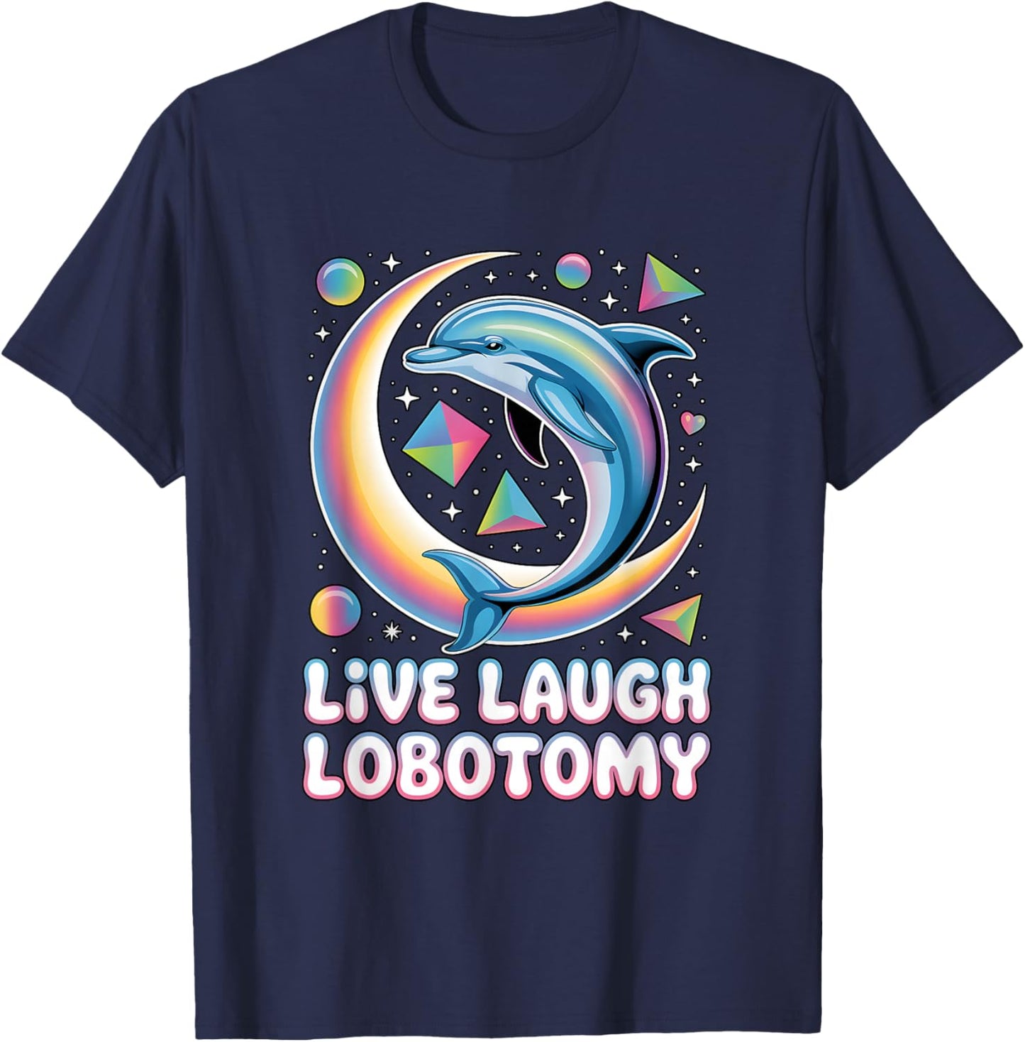 Live Laugh Lobotomy Shirt Dolphin Unhinged Retro T-Shirt - T-Shirt | Navy