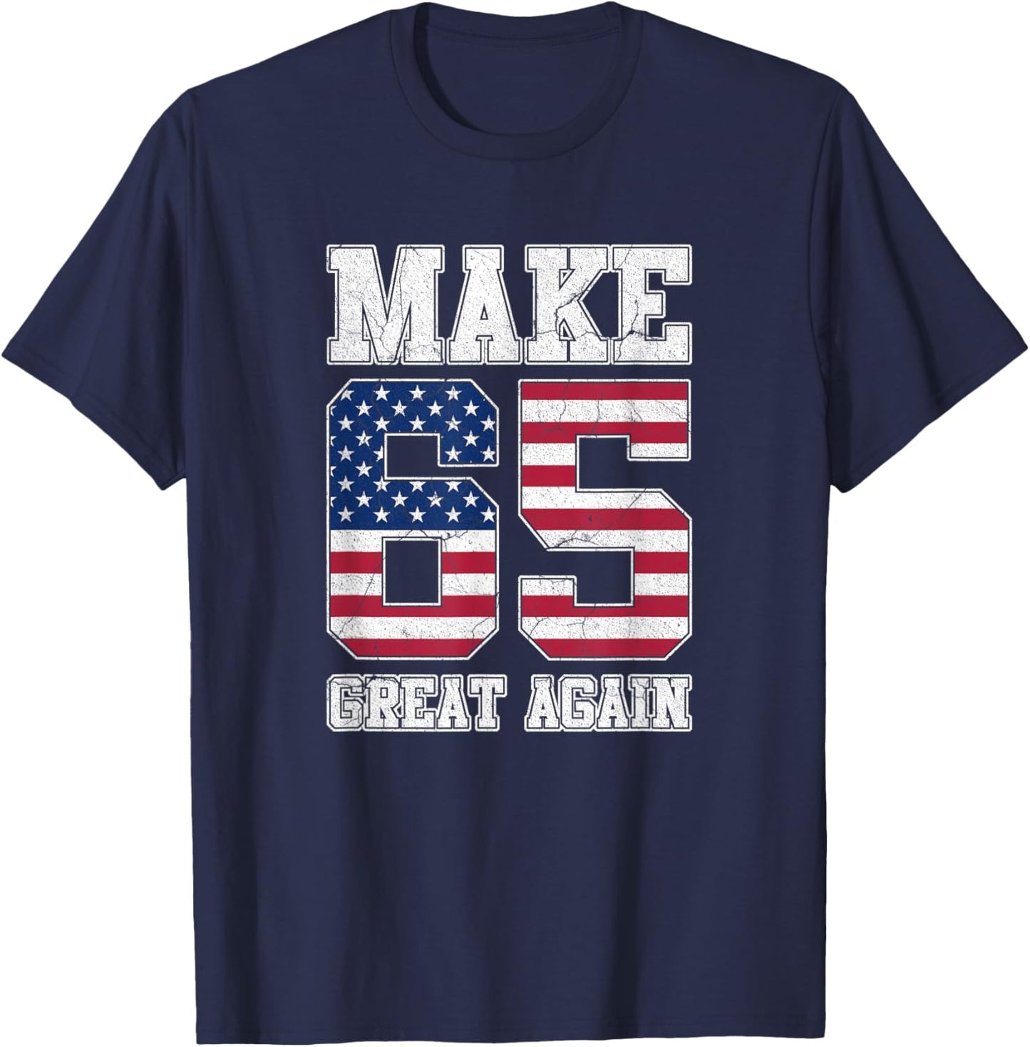 Make 65 Great Again 65th Birthday Patriotic 4th of July T-Shirt - T-Shirt | Navy