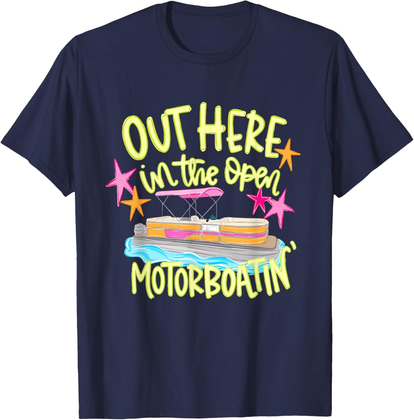 Out Here in the Open Motorboatin' Pontoon Boat Party T-Shirt - T-Shirt | Navy