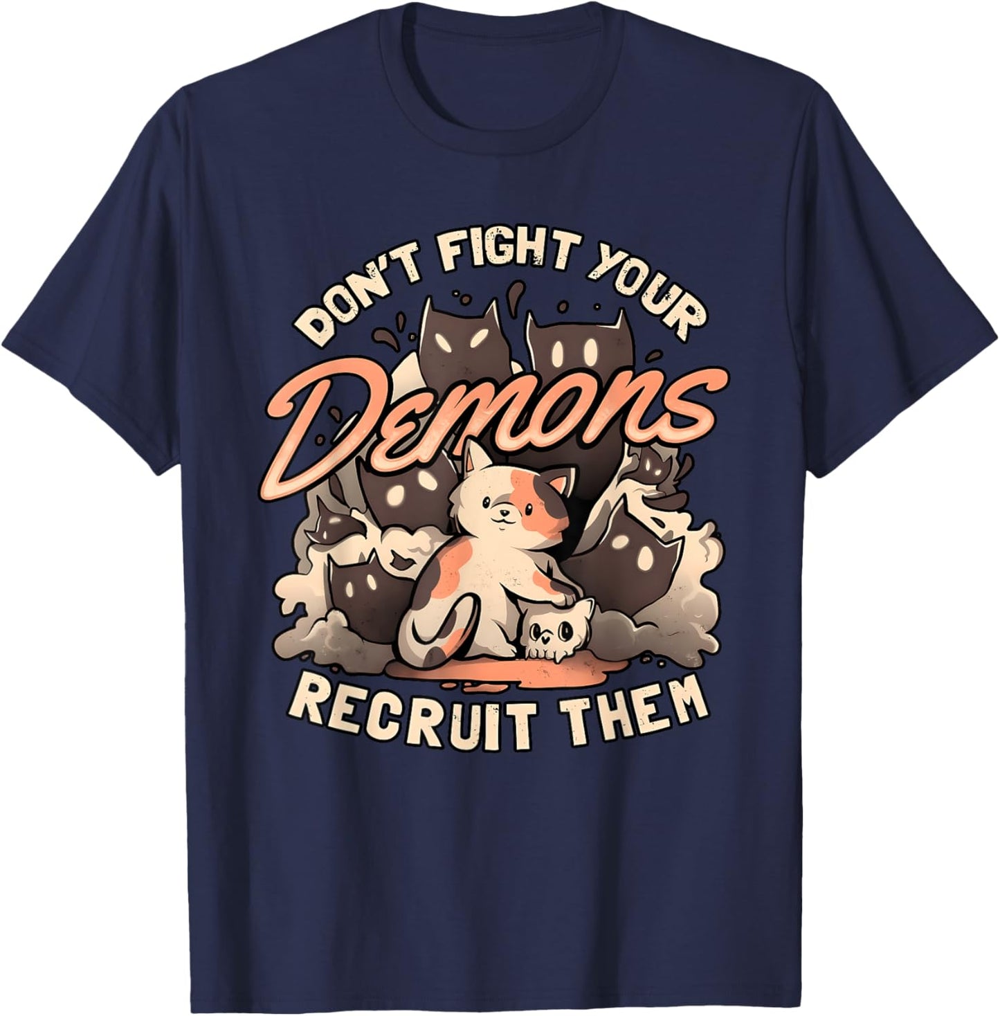 DON'T FIGHT YOUR Demons RECRUIT THEM Funny design T-Shirt - T-Shirt | Navy