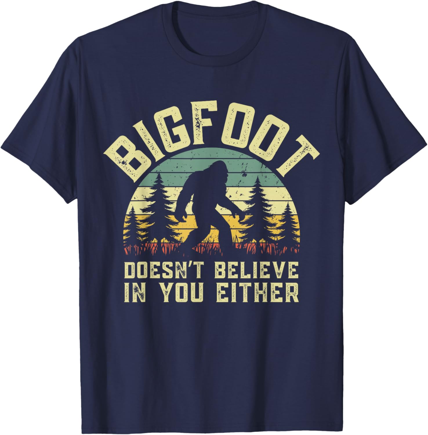 Bigfoot Doesn't Believe You Either Funny Sasquatch Men Boys T-Shirt - T-Shirt | Navy