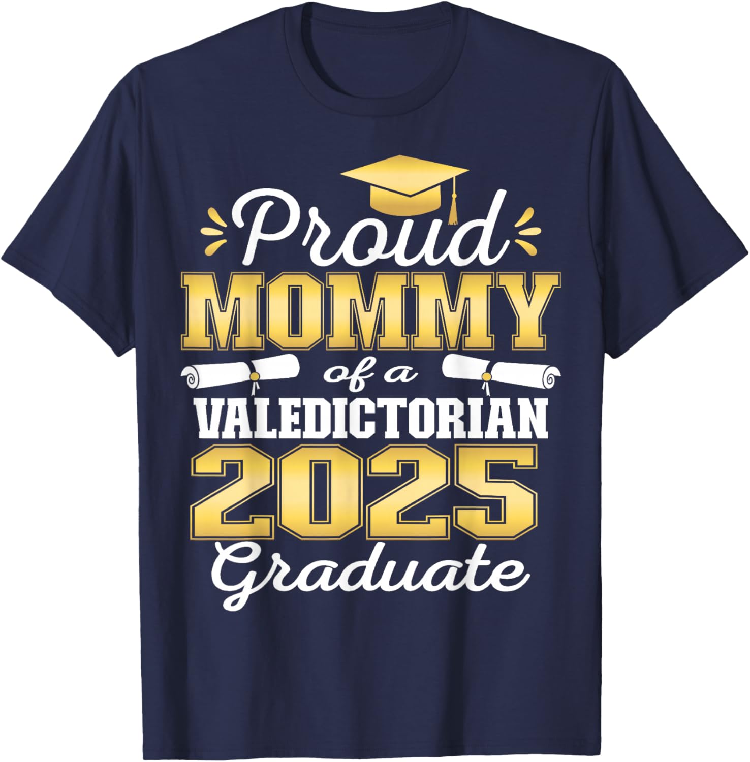Proud Mommy of 2025 Valedictorian Graduate 25 T-Shirt - T-Shirt | Navy