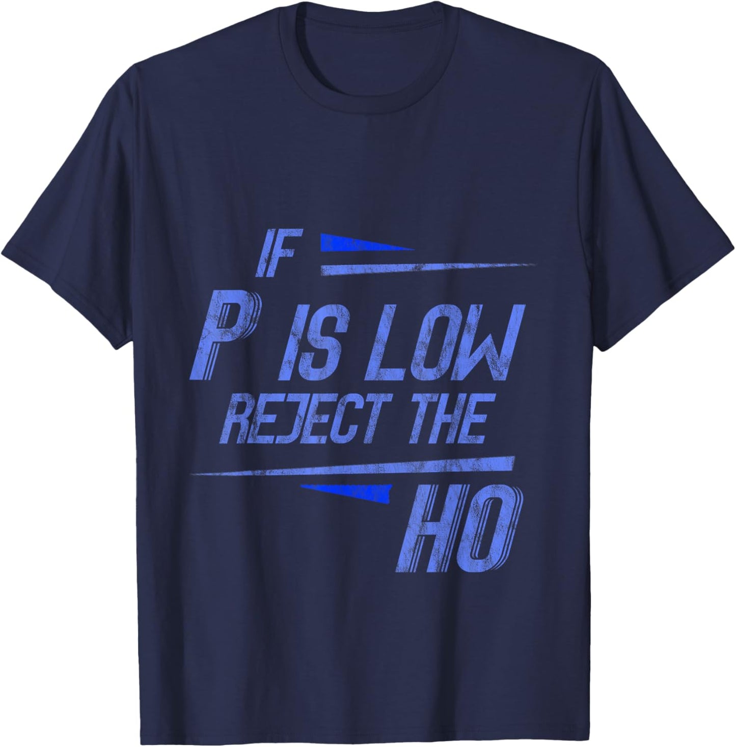 If P Is Low Reject The HO Statistics Hypothesis T-Shirt - T-Shirt | Navy