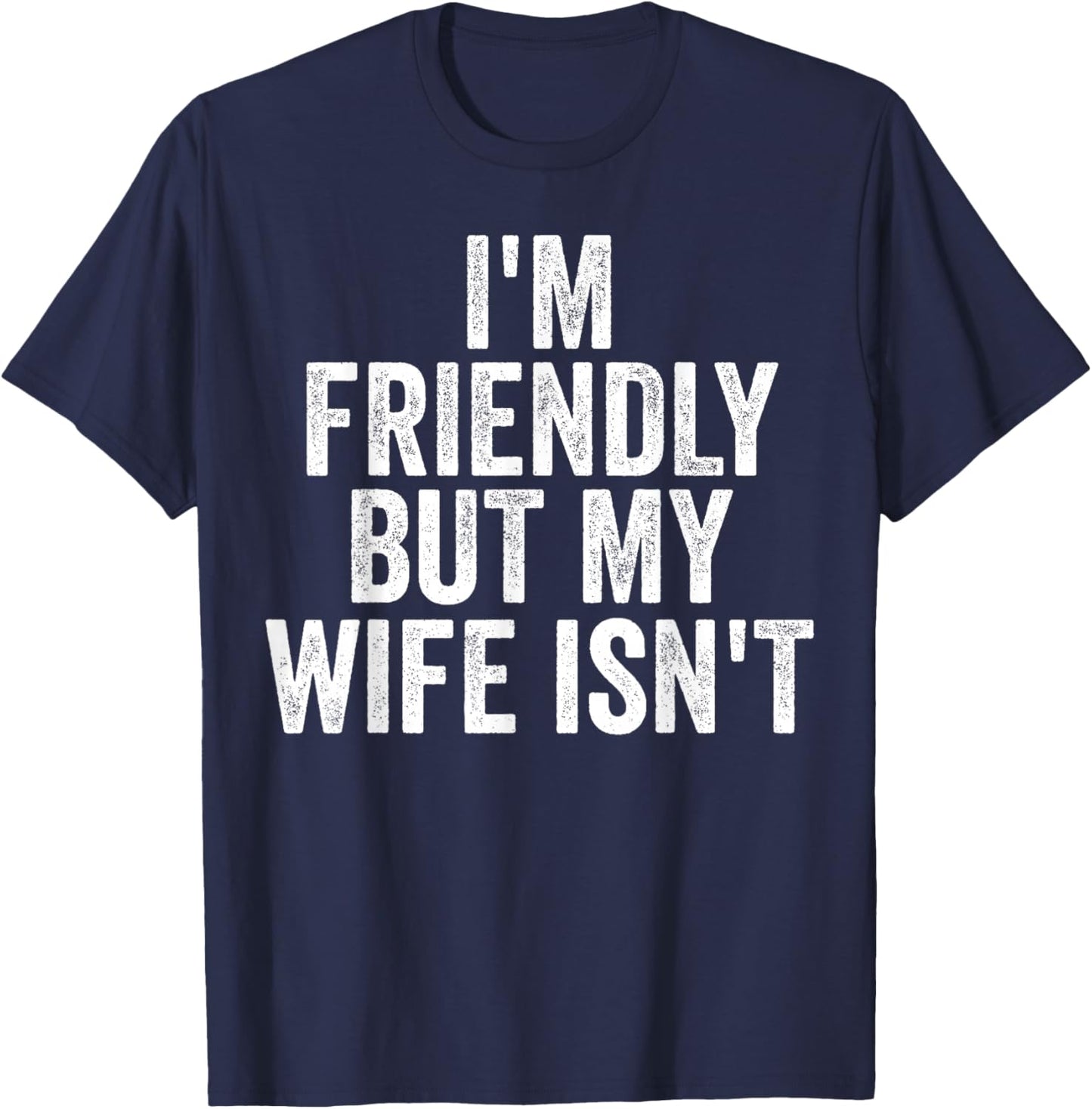 I'm Friendly But My Wife Isn't Funny Saying Husband T-Shirt - T-Shirt | Navy