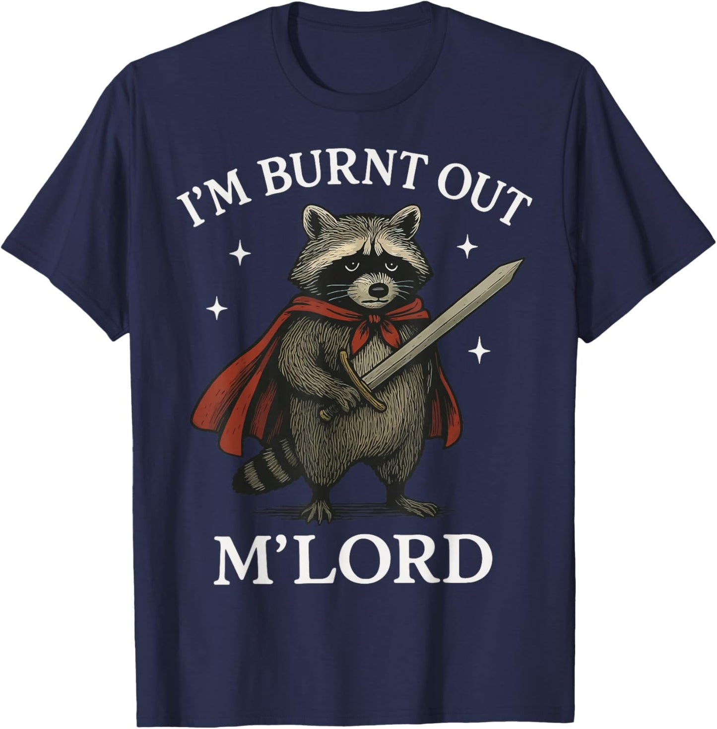 I'm Burnt Out M'lord T-Shirt - T-Shirt | Navy