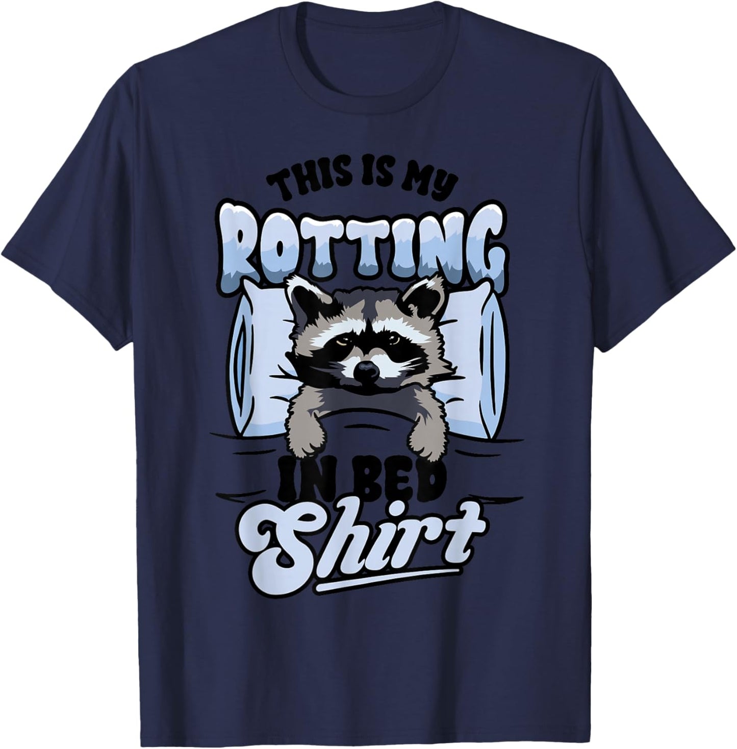 Funny Raccoon Meme This Is My Rotting In Bed T-Shirt - T-Shirt | Navy