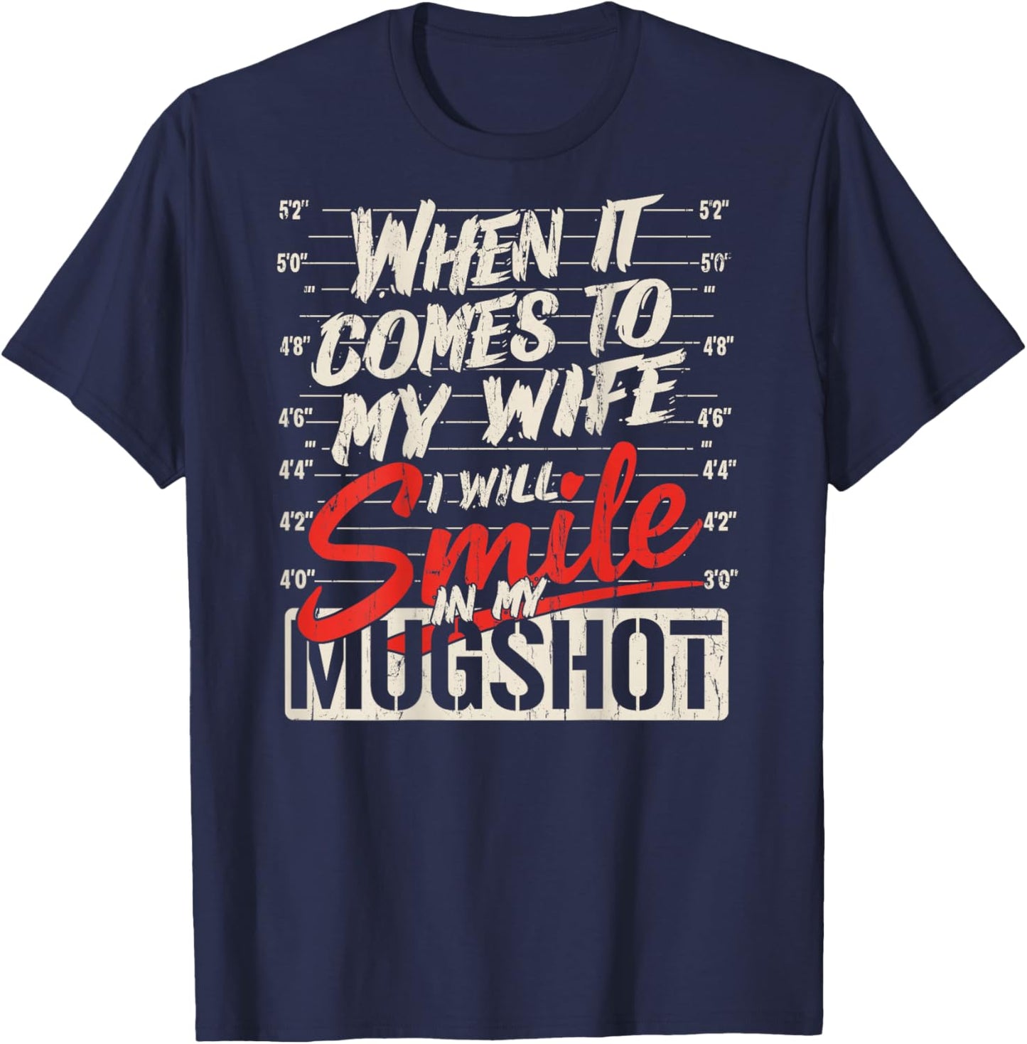 When It Comes to My Wife I Will Smile in My Mugshot_On Back T-Shirt - T-Shirt | Navy