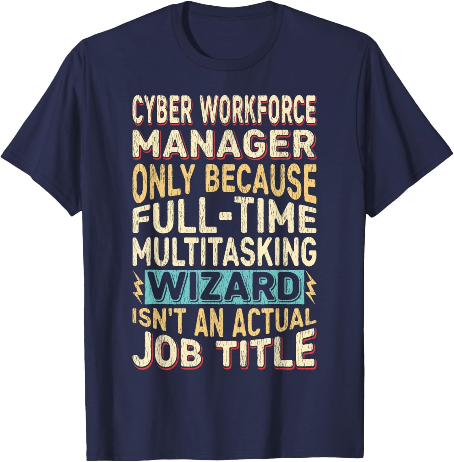 Wizard Job Title Quote - Funny Cyber Workforce Manager T-Shirt - T-Shirt | Navy