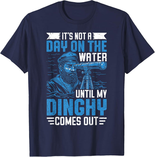 It's Not a Day on the, Water Until my Dinghy Comes Out Boat T-Shirt - T-Shirt | Navy