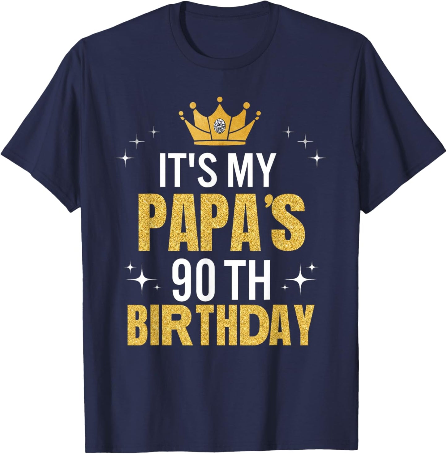 It's My Papa's 90th Birthday Ideas Happy Dad's Funny T-Shirt - T-Shirt | Navy