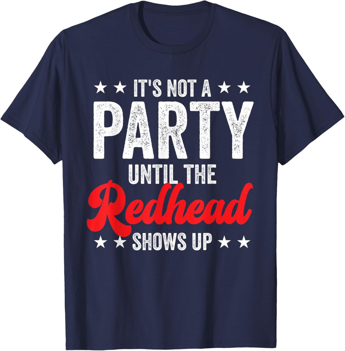 Funny Ginger It's Not A Party Until The Redhead Shows Up T-Shirt - T-Shirt | Navy