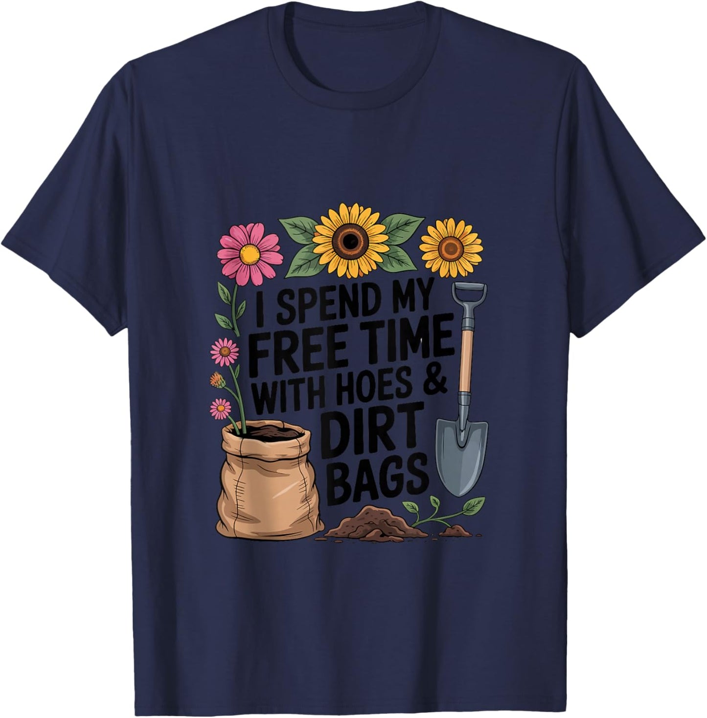 I Spend My Free Time with Hoes and Dirt Bags Funny Gardening T-Shirt - T-Shirt | Navy