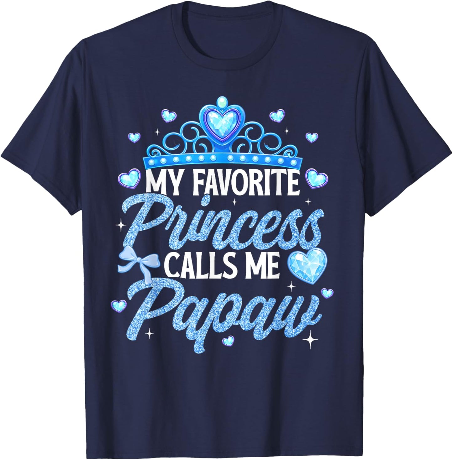 Happy Fathers Day My Favorite Princess Calls Me Papaw T-Shirt - T-Shirt | Navy