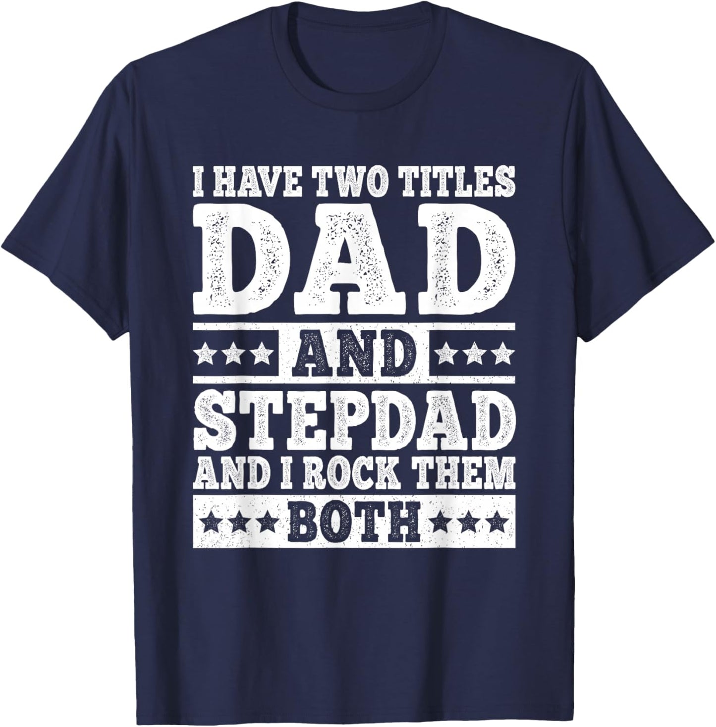 I Have Two Titles Dad And Stepdad Funny Stepfather Step Dad T-Shirt - T-Shirt | Navy