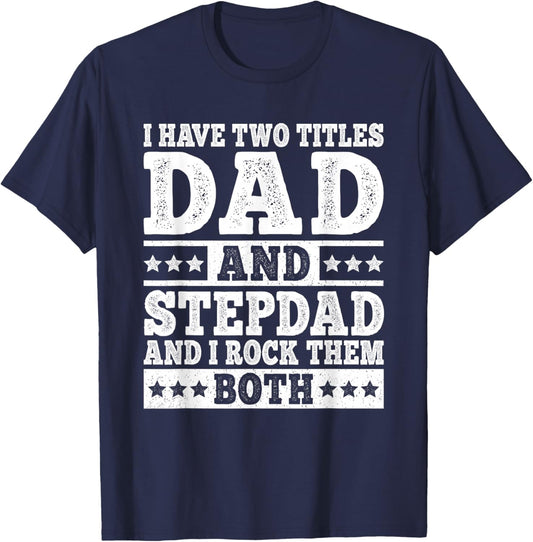 I Have Two Titles Dad And Stepdad Funny Stepfather Step Dad T-Shirt - T-Shirt | Navy