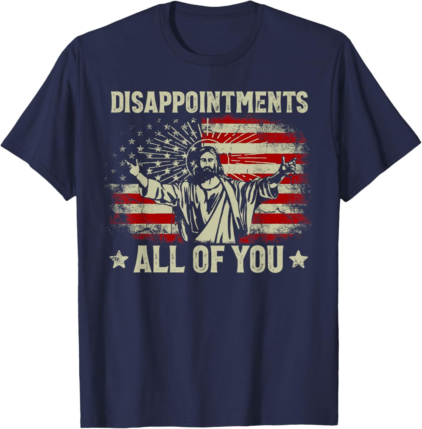 Sarcastic Disappointments All Of You Christian Jesus Us Flag T-Shirt - T-Shirt | Navy