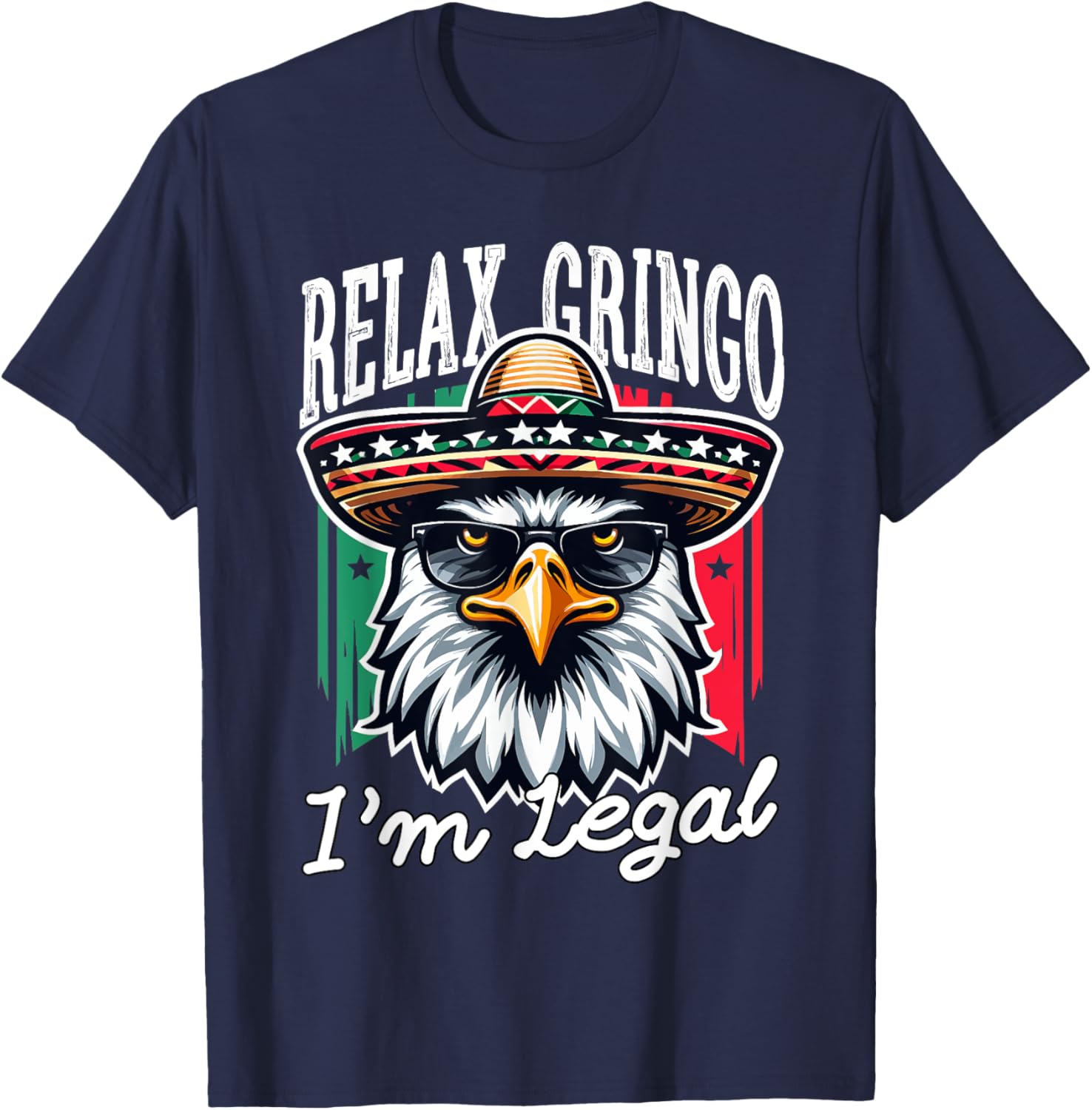 Relax Gringo Im Legal Mexican Eagle Immigrant 4th Of July T-Shirt - T-Shirt | Navy