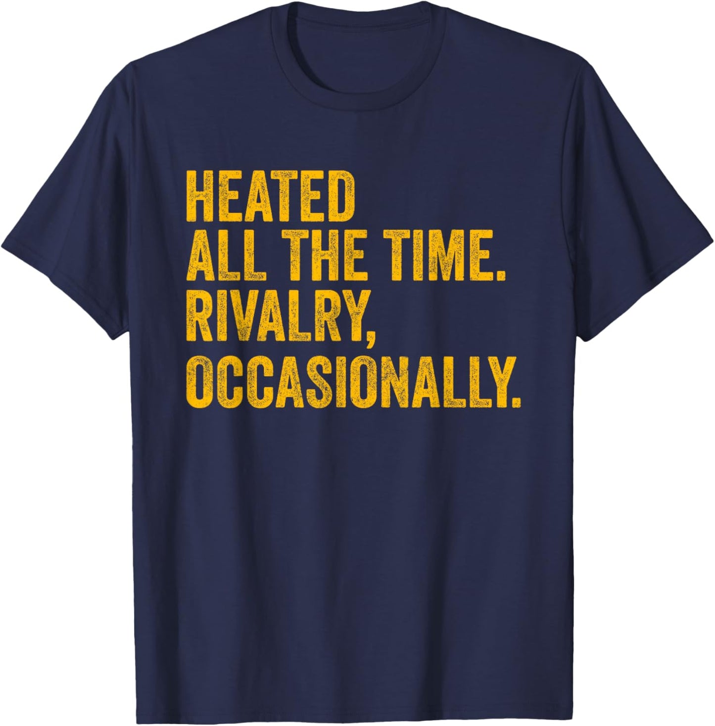 Funny Heated All The Time Rivalry Occasionally T-Shirt - T-Shirt | Navy
