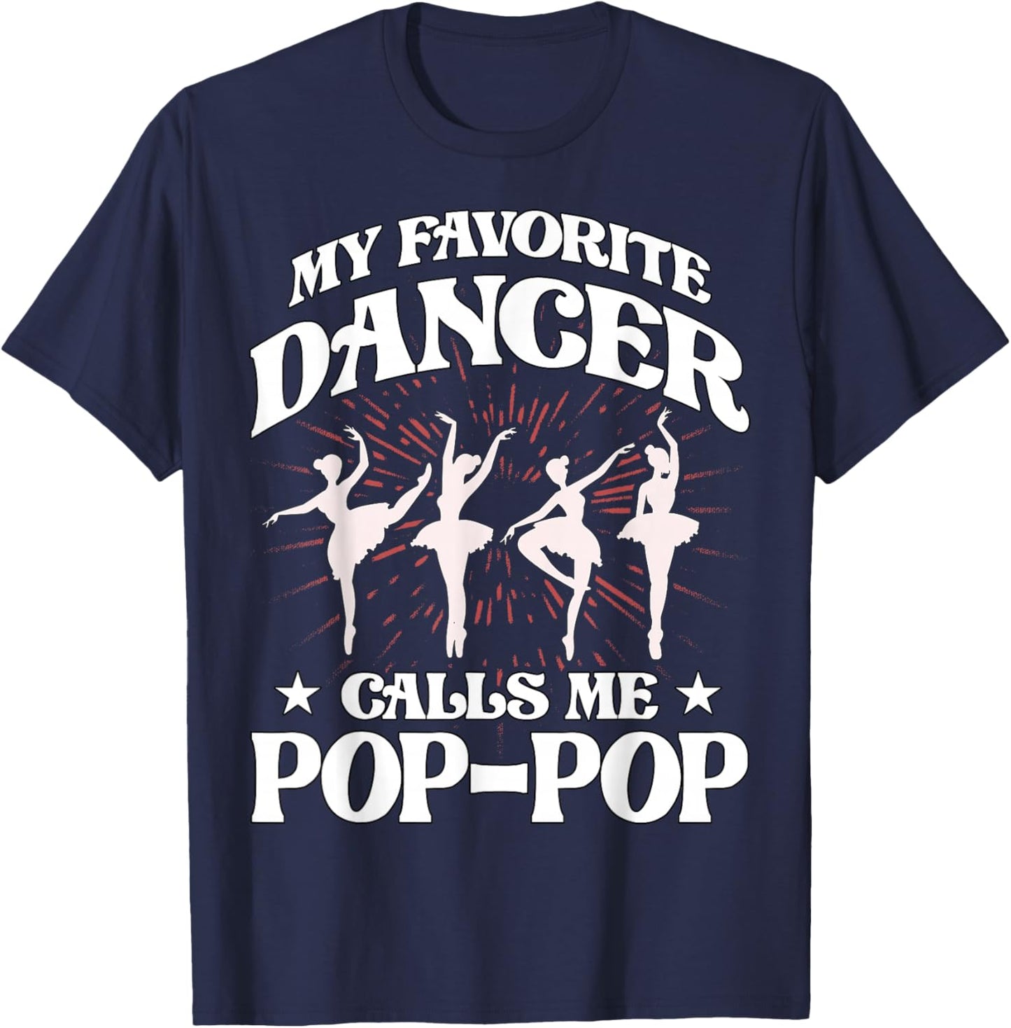 My favorite dancer calls me Pop-Pop Love Dad Papa Father T-Shirt - T-Shirt | Navy