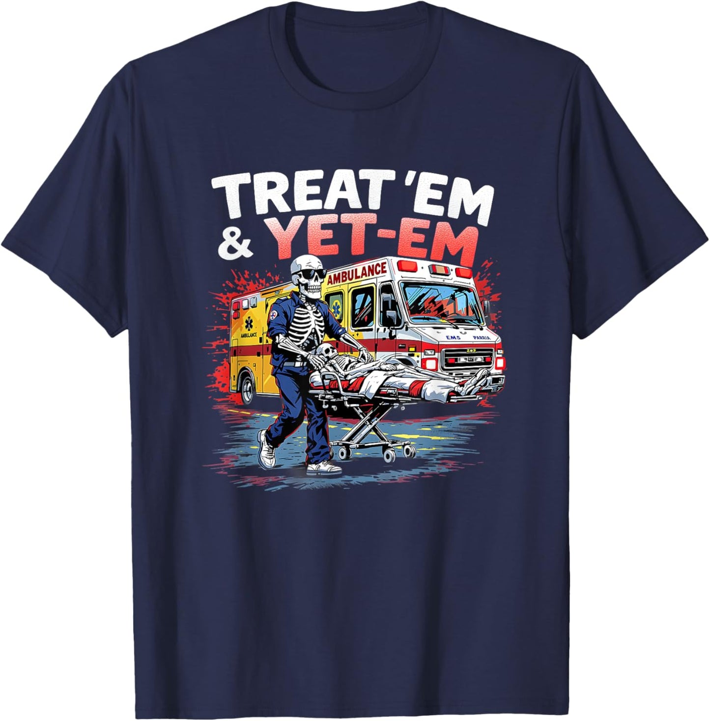 treat em and yeet em Funny Ambulance EMS Paramedic T-Shirt - T-Shirt | Navy