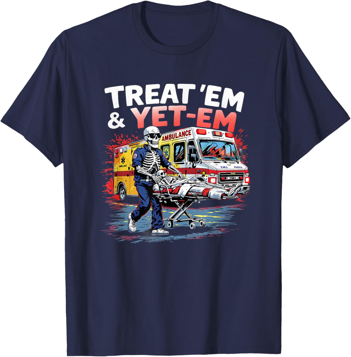 treat em and yeet em Funny Ambulance EMS Paramedic T-Shirt - T-Shirt | Navy