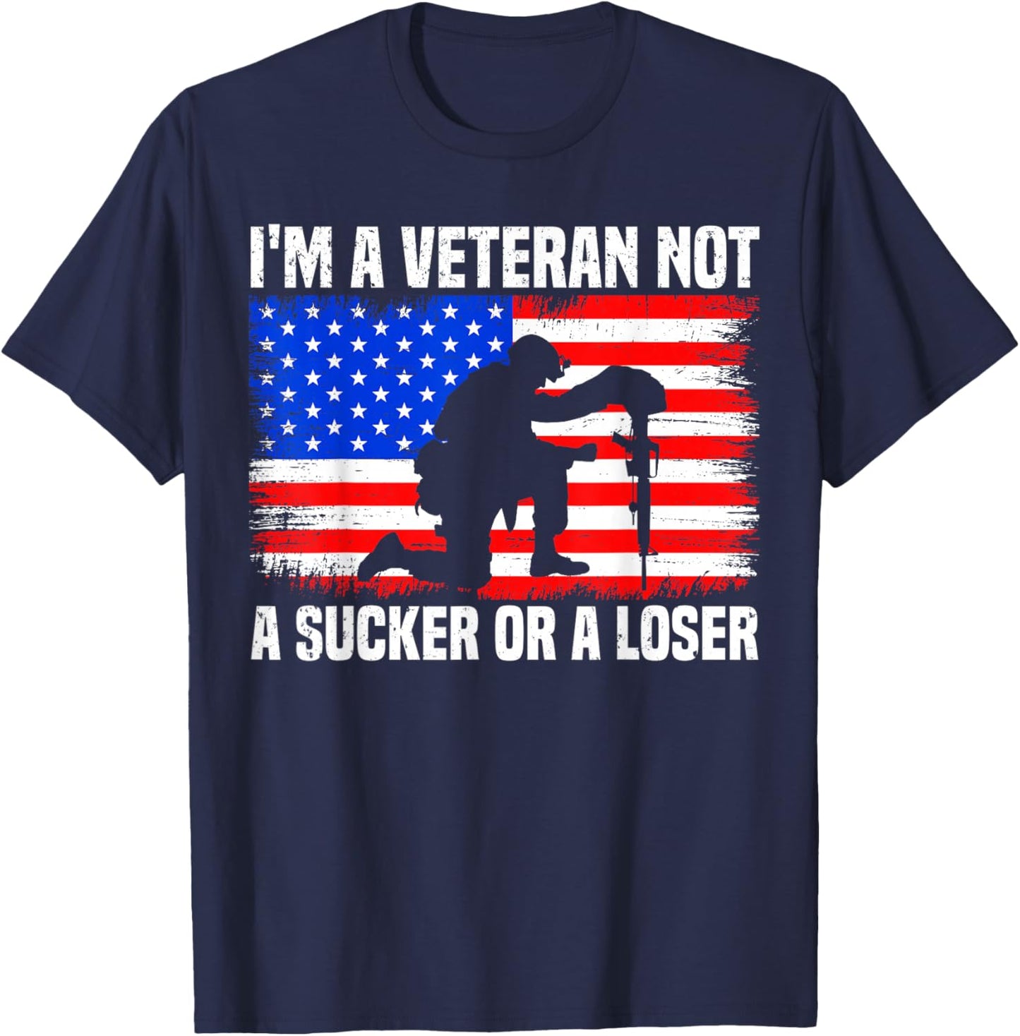 I'm A Veteran Not A Sucker Or A Loser patriotic Veterans Day T-Shirt - T-Shirt | Navy