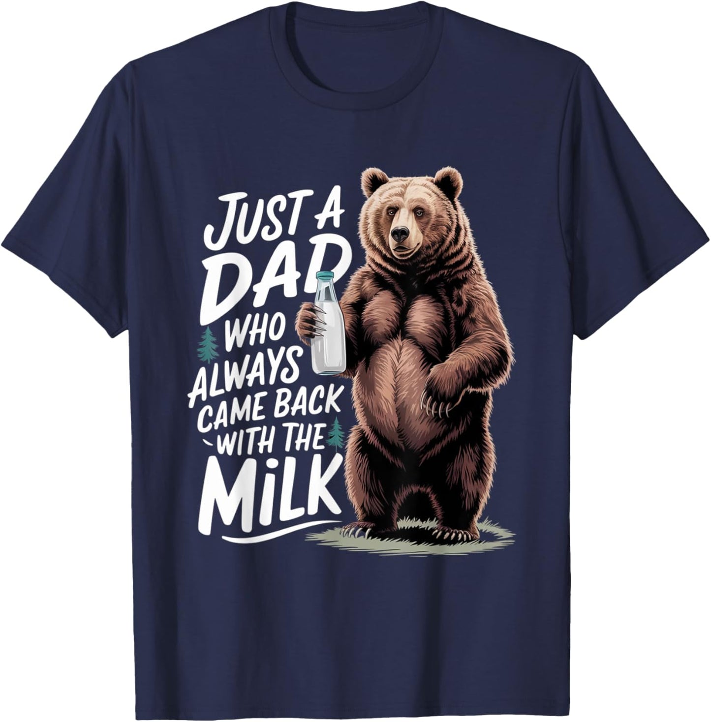Just a dad who always came back with the milk Funny bear T-Shirt - T-Shirt | Navy